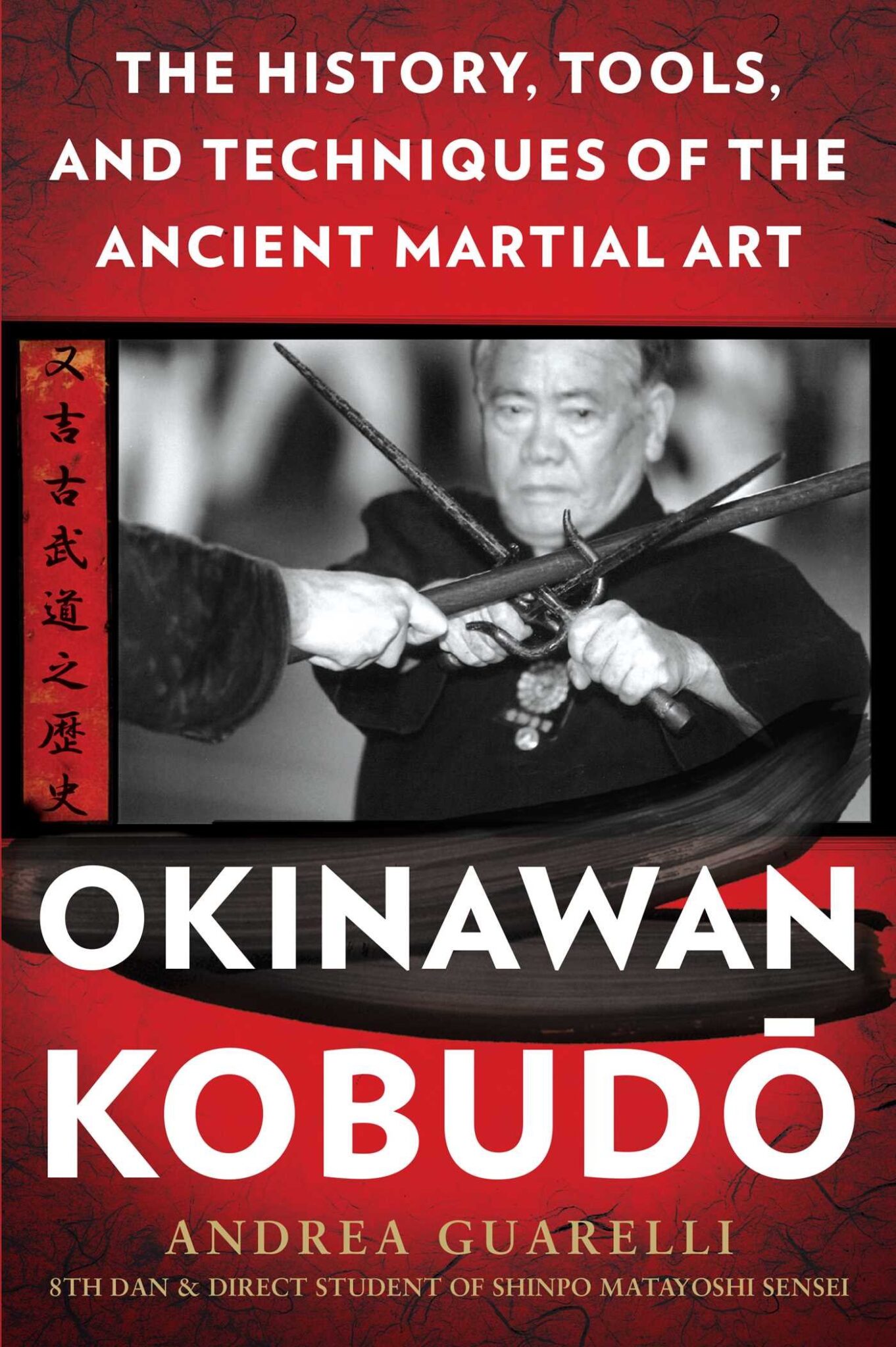 Okinawan Kobudo - The History, Tools, and Techniques of the Ancient ...